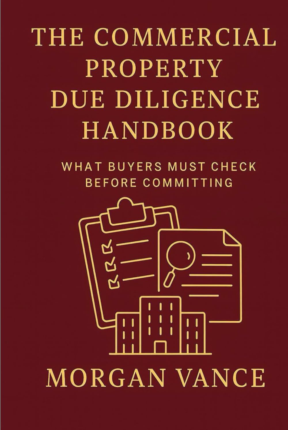 The Commercial Property Due Diligence Handbook: What Buyers must check before committing.