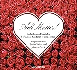  Ach Mutter: Gedanken und Gedichte berühmter Kinder über ihre Mutter - 1 CD mit 78 Min.: Gedanken und Gedichte berühmter Kinder über ihre Mütter