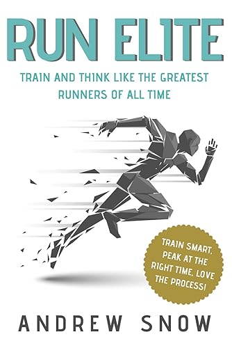 Run Elite Train and Think Like the Greatest Distance Runners of All Time