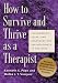 How to Survive and Thrive as a Therapist: Information, Ideas, and Resources for Psychologists in Practice