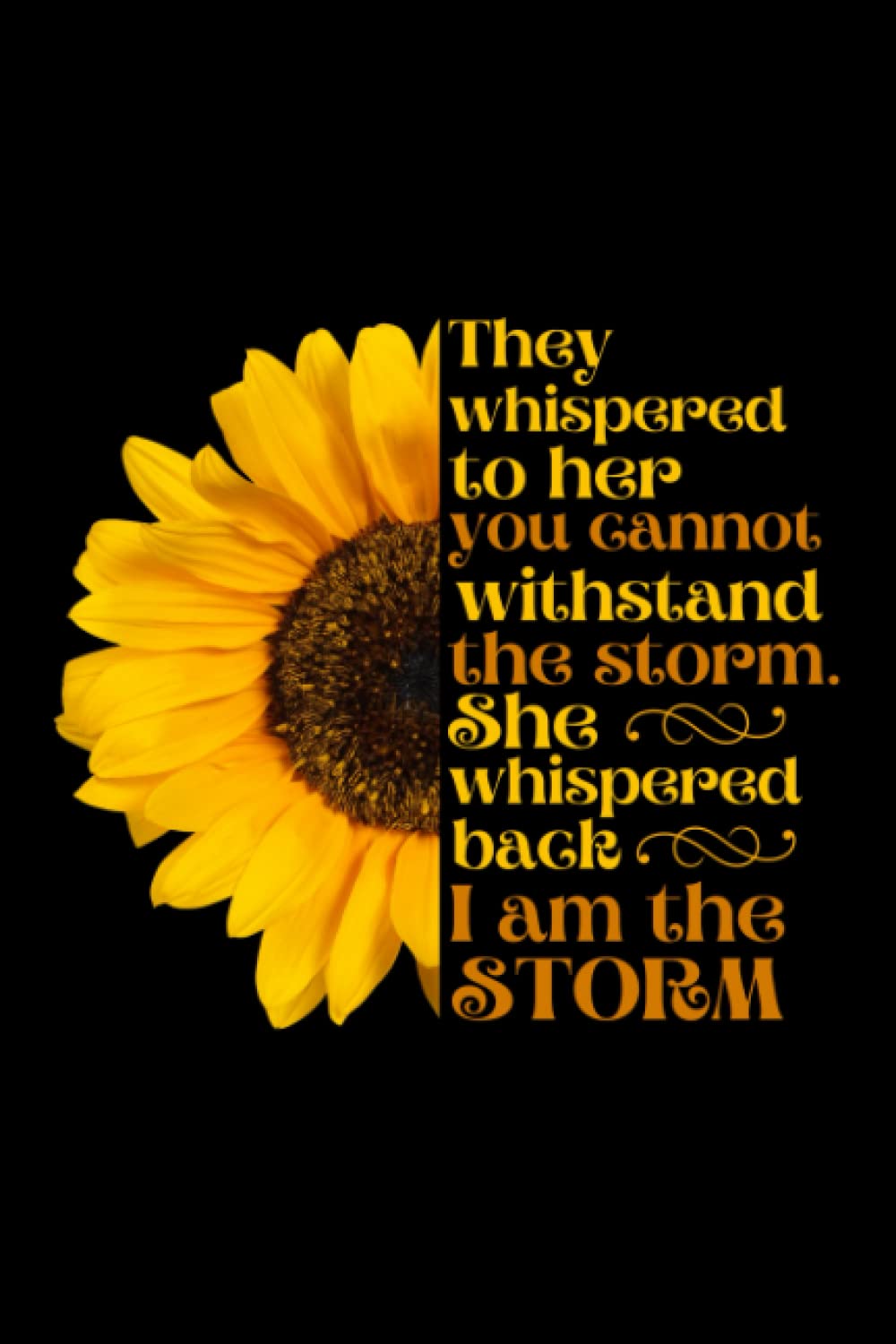 "I Am The Storm" Inspirational Quote About Life & Strength Notebook, Encouraging Gifts For Her, Sunflower Motivational Notebook, Girl Power Journal: ... and inspiration to be your best self!