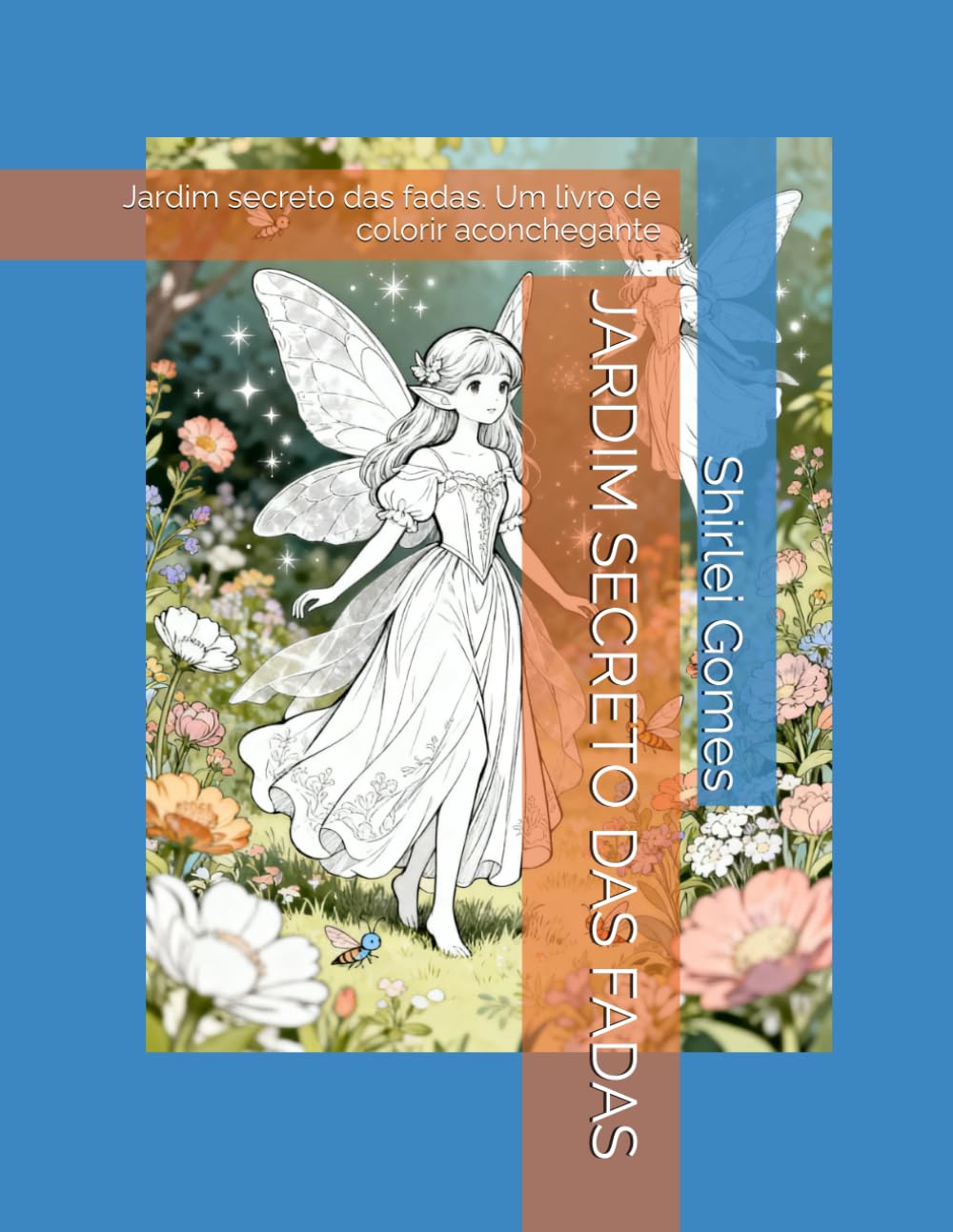JARDIM SECRETO DAS FADAS: Jardim secreto das fadas. Um livro de colorir aconchegante
