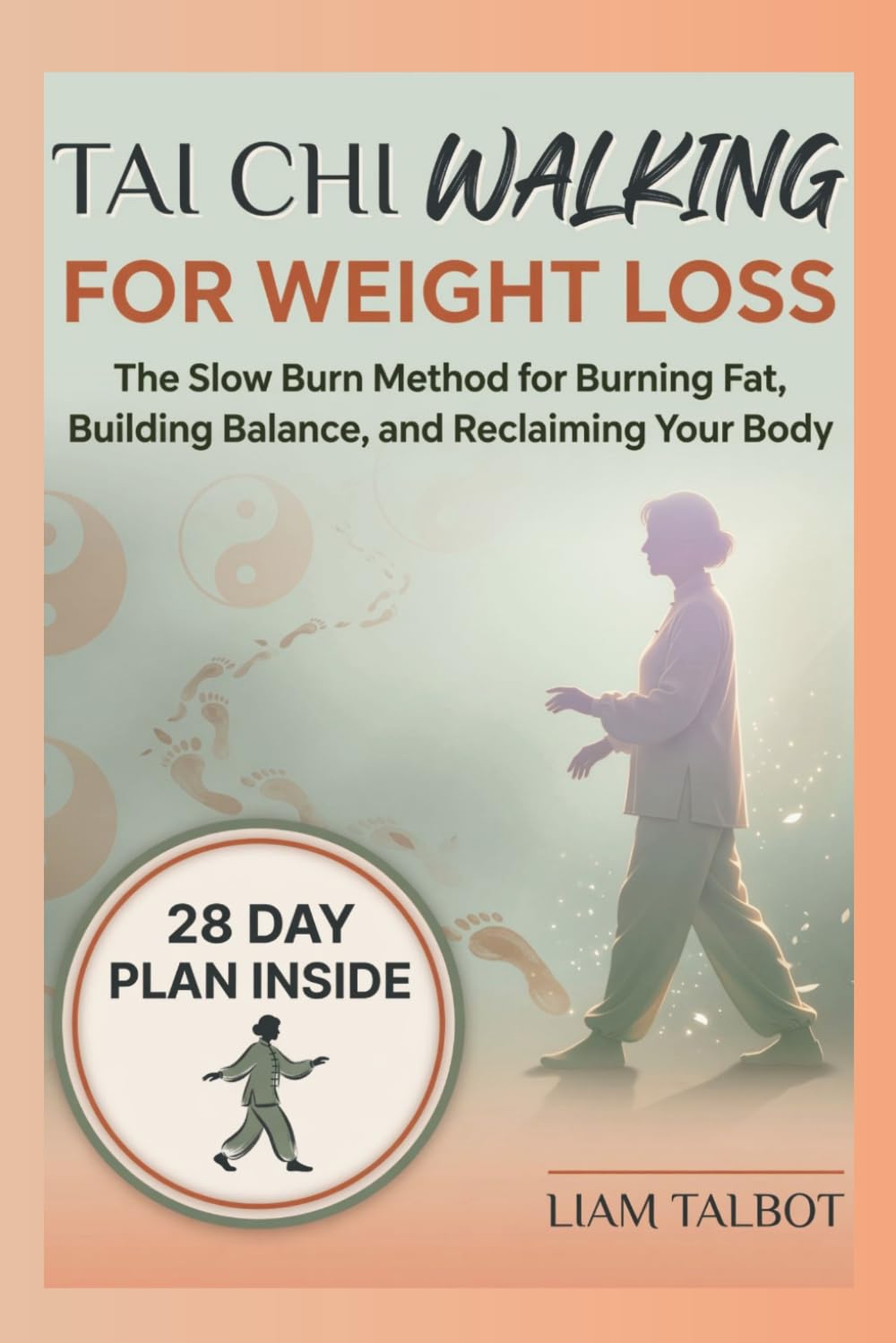 TAI CHI WALKING FOR WEIGHT LOSS: The Slow Burn Method for Burning Fat, Building Balance, and Reclaiming Your Body