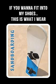 If You Wanna Fit Into My Shoes, This Is What I Wear: Sandboarding Novelty Lined Notebook / Journal To Write In Perfect Gift Item (6 x 9 inches)