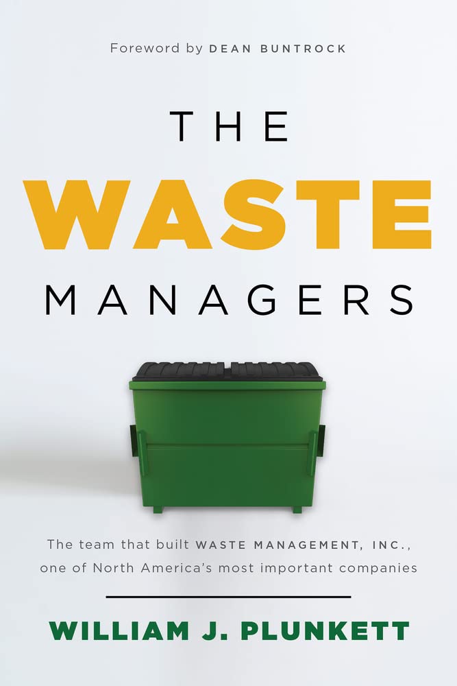 The Waste Managers: The Team That Built Waste Management, Inc., One of North America's Most Important Companies Hardcover – 17 May 2023