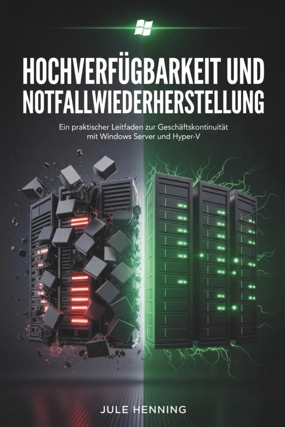 Hochverfügbarkeit und Notfallwiederherstellung: Ein praktischer Leitfaden zur Geschäftskontinuität mit Windows Server und Hyper-V