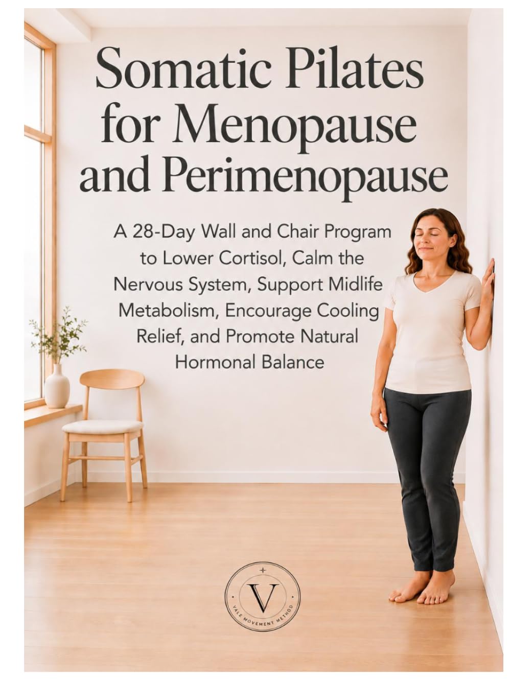 Somatic Pilates for Menopause and Perimenopause: A 28-Day Wall and Chair Program to Lower Cortisol, Calm the Nervous System, Support Midlife ... Relief, and Promote Natural Hormonal Balance