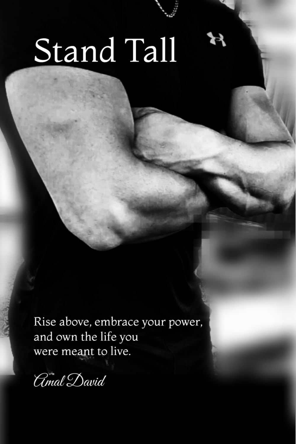 Stand Tall: Rise above, embrace your power, and own the life you were meant to live.