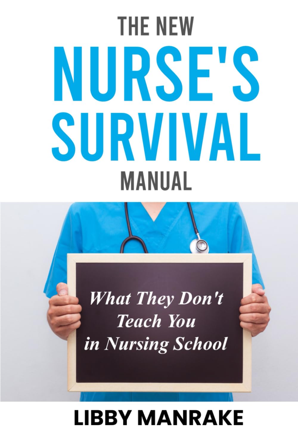 The New Nurse's Survival Manual: What They Don't Teach You In Nursing School