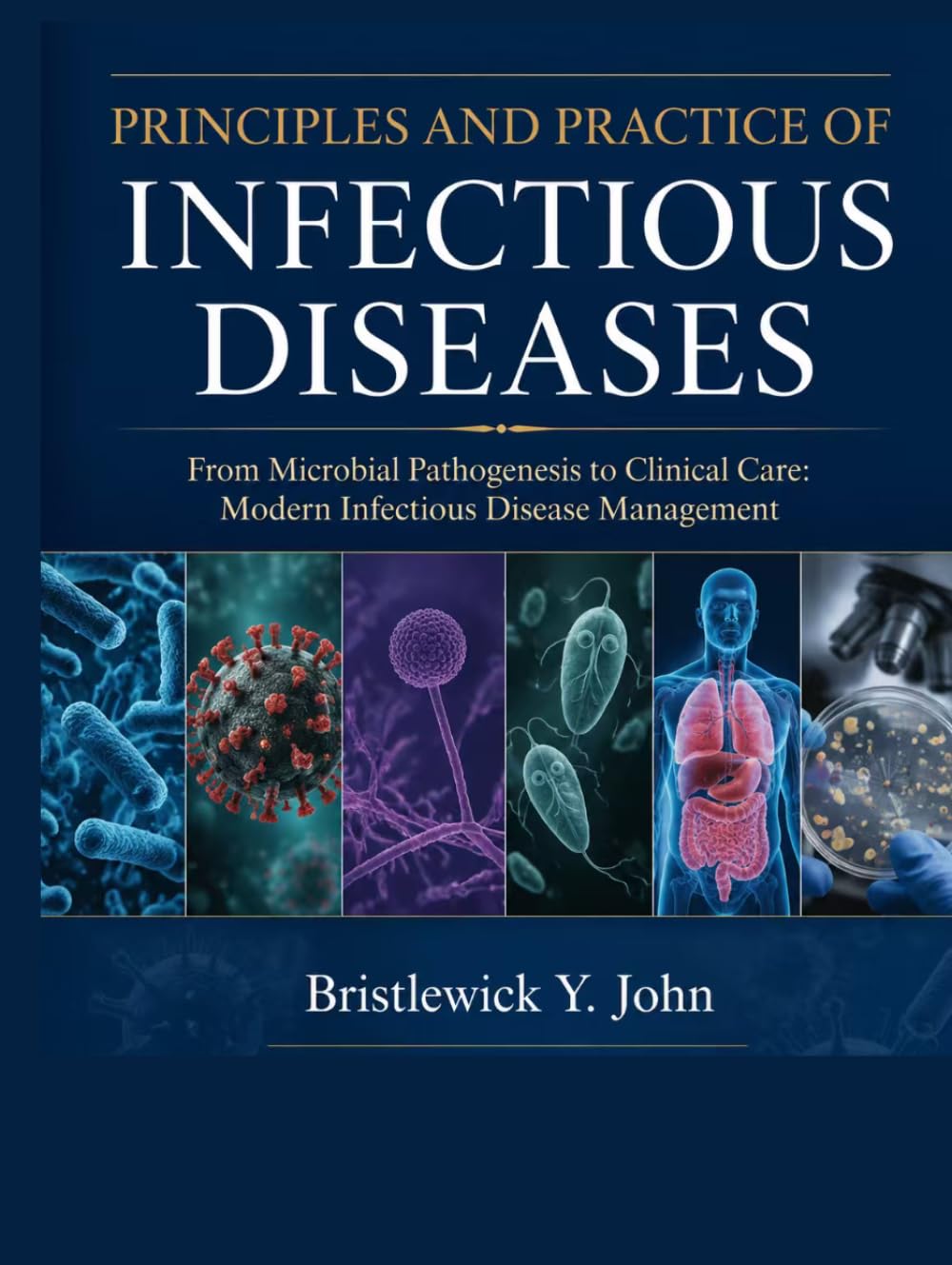PRINCIPLES AND PRACTICE OF INFECTIOUS DISEASES: From Microbial Pathogenesis to Clinical Care: Modern Infectious Disease Management