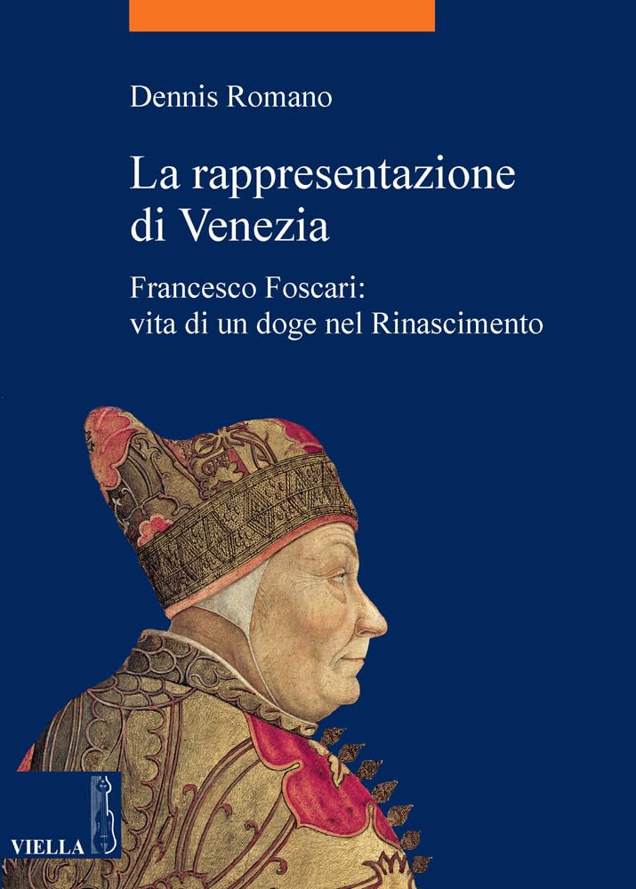 La Rappresentazione Di Venezia. Francesco Foscari: Vita Di Un Doge Nel Rinascimento - 4
