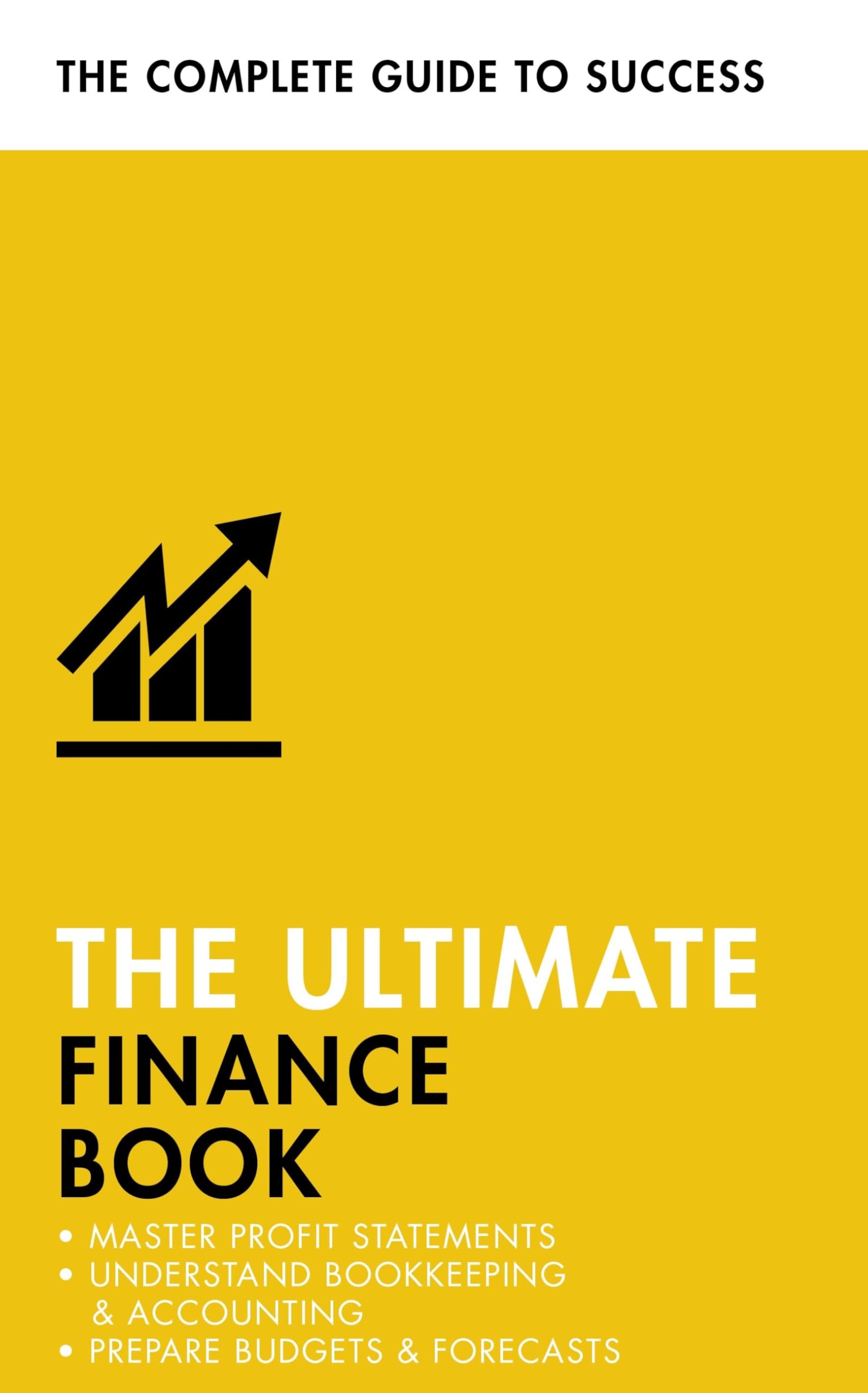 The Ultimate Finance Book: Master Profit Statements, Understand Bookkeeping & Accounting, Prepare Budgets & Forecasts (Ultimate Book)
