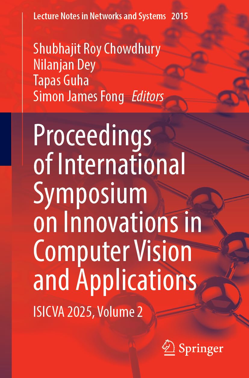 Proceedings of International Symposium on Innovations in Computer Vision and Applications: ISICVA 2025, Volume 2 (Lecture Notes in Networks and Systems, 2015)
