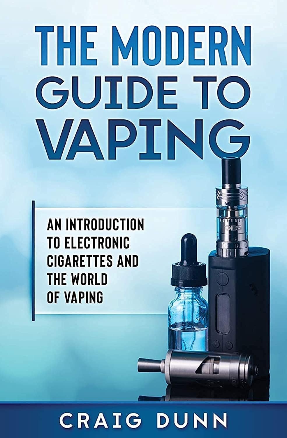 The Modern Guide to Vaping: An Introduction to Electronic Cigarettes and the W