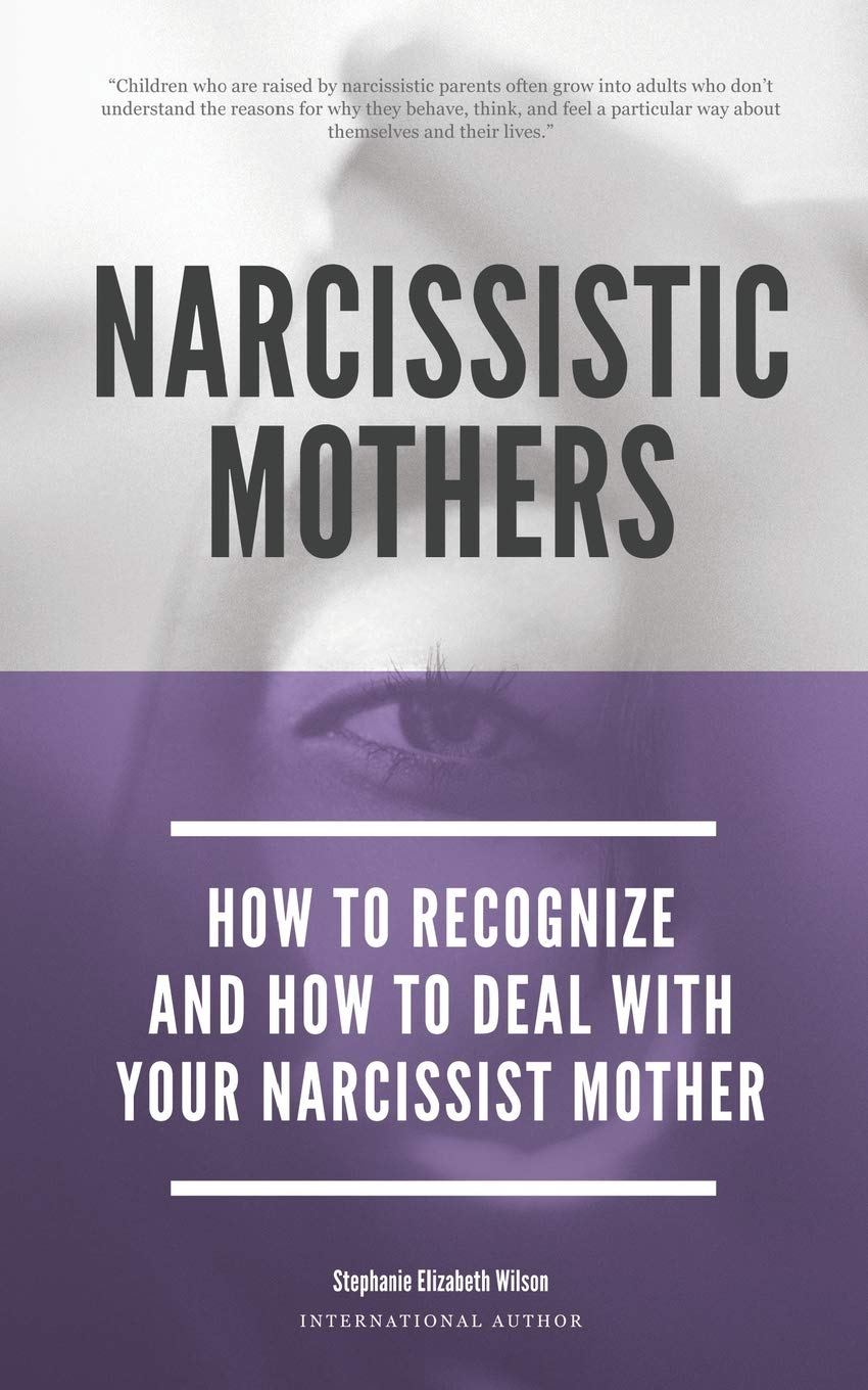 Narcissistic Mothers - How To Recognize And How To Deal With Your Narcissist Mother: 1