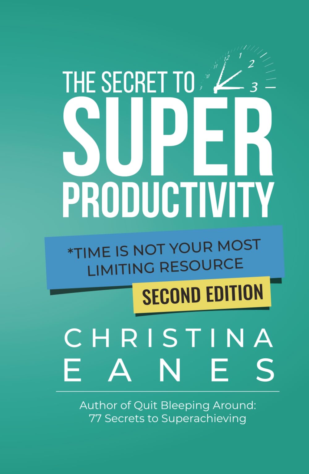 The Secret To Super Productivity: *Time Is Not Your Most Limiting Resource