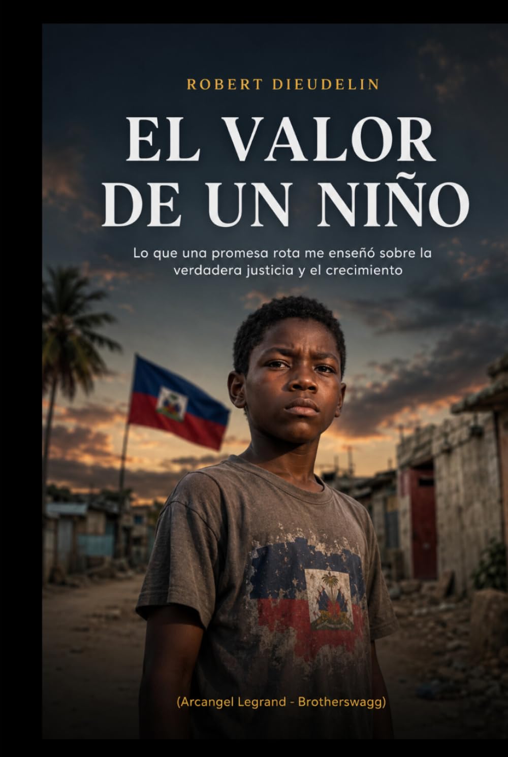 EL VALOR DE UN NIÑO: Lo que una promesa rota me enseñó sobre la verdadera justicia y el crecimiento (THE VALUE OF A CHILD: What a Broken Promise ... True Justice and Growth! (Atis Tiretay))