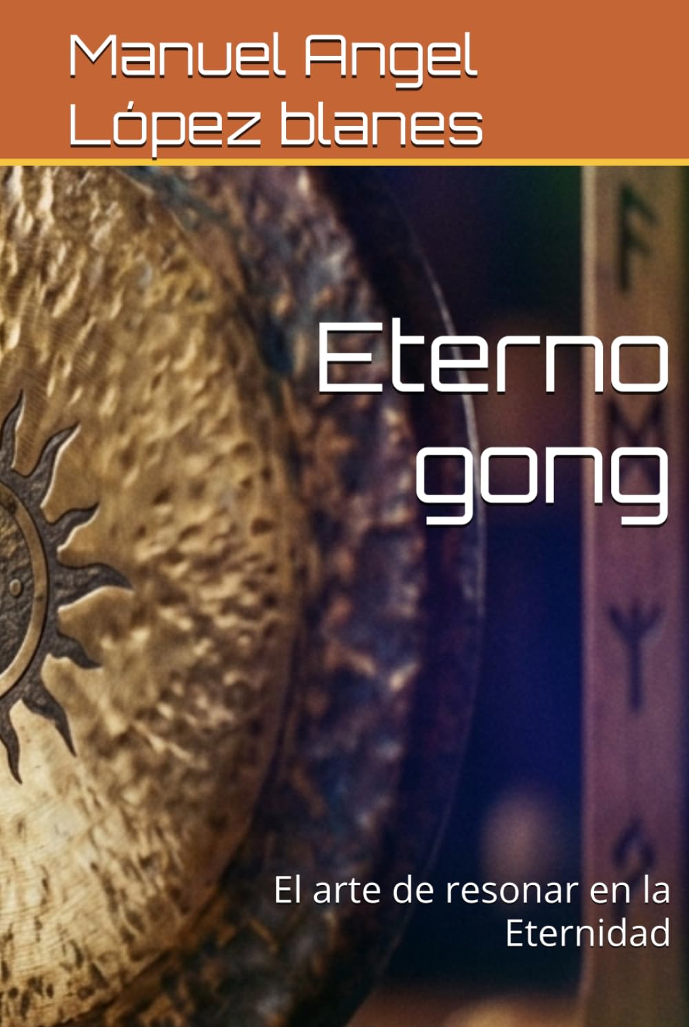 Eterno gong: El arte de resonar en la Eternidad (frecuencia vital)