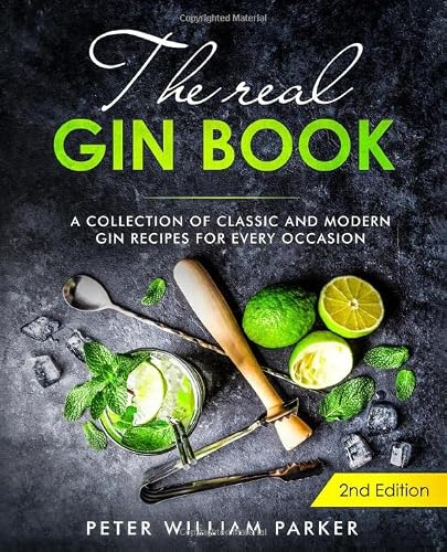 The Real Gin Book: A Collection of Classic and Modern Gin Recipes For Every Occasion