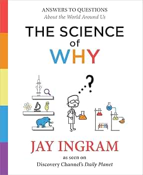 The Science of Why: Answers to Questions About the World Around Us