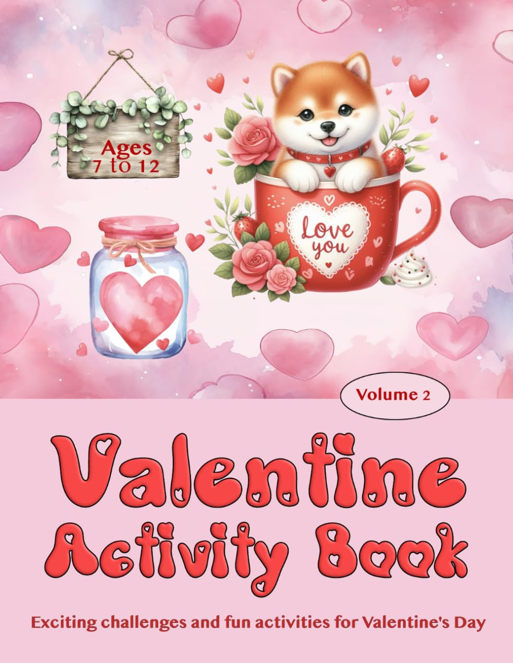 Valentine Activity Book - 7 - 12 - Volume 2: Exciting challenges and fun activities for Valentine's Day (Fun Activity Books for Children)