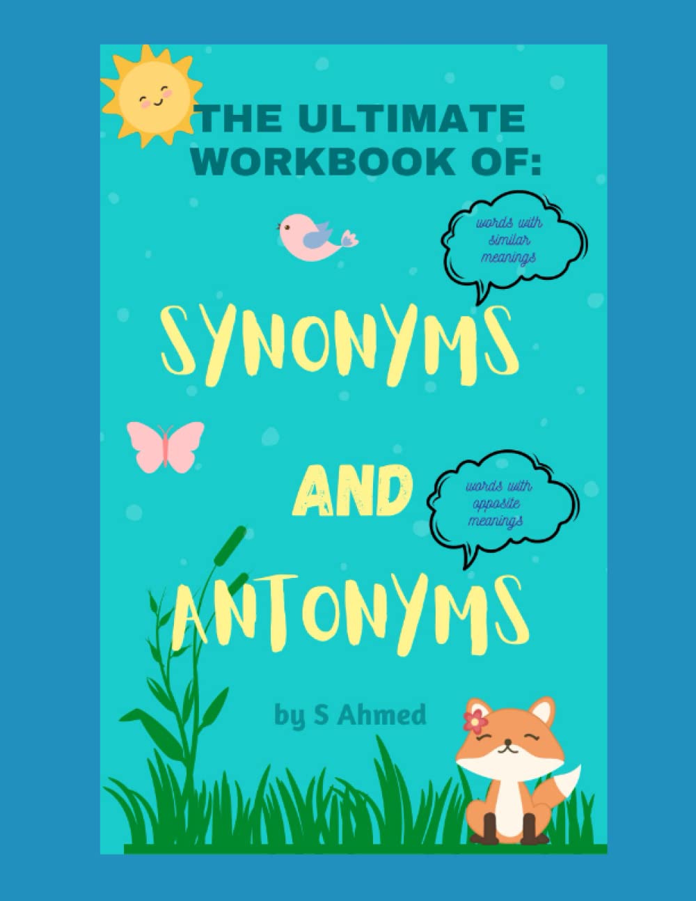The Ultimate Workbook of: Synonyms and Antonyms: Suitable for 11+ preparation, KS2 SATS, US grades 3-5