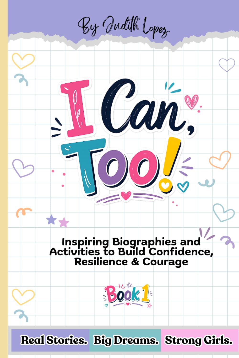 I Can, Too! for Girls: Inspiring Biographies and Confidence-Building Activities to Help Girls, Teens, and preteens Develop Self-Esteem, Resilience, and Courage