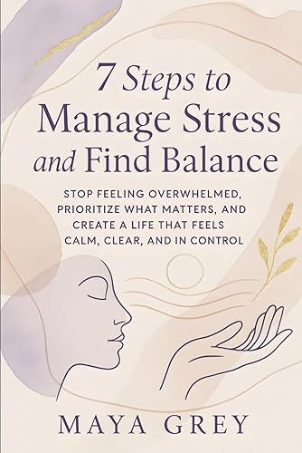 7 Steps to Manage Stress and Find Balance: Stop Feeling