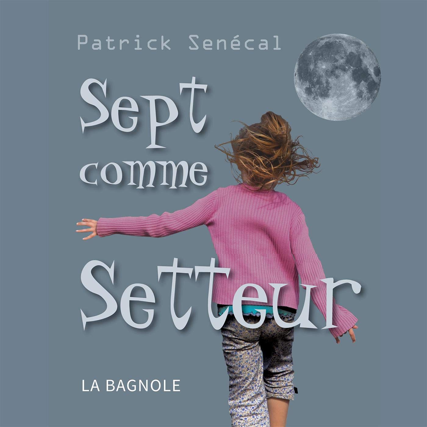 Sept comme Setteur: SEPT COMME SETTEUR NE : Senécal Patrick: Amazon