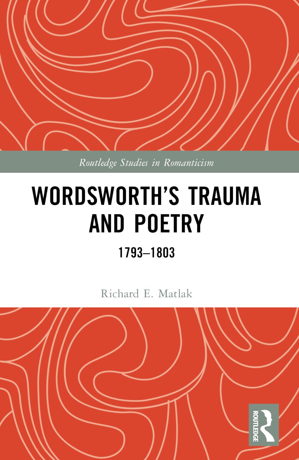Wordsworth’s Trauma and Poetry: 1793–1803 (Routledge Studies in Romanticism)