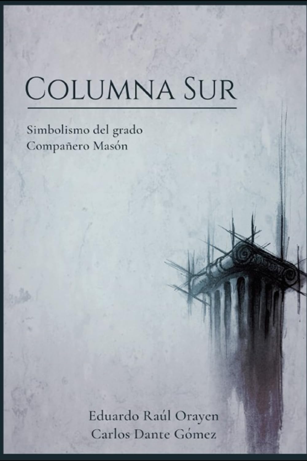 COLUMNA SUR: El simbolismo del grado de Compañero Masón (Lecturas Filosófico-Simbólicas del Rito Escocés Antiguo y Aceptado)