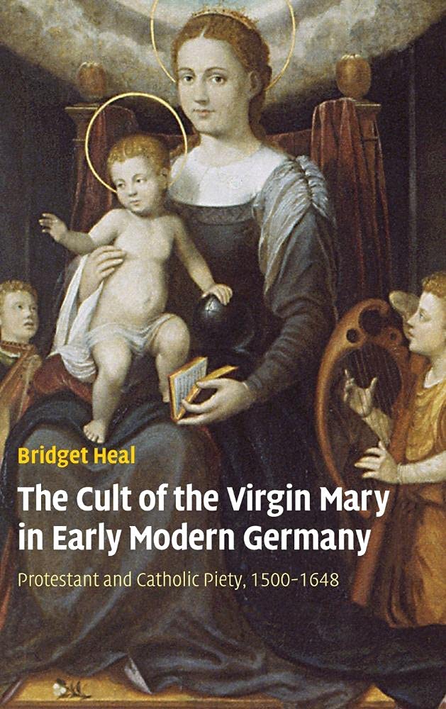 The Cult of the Virgin Mary in Early Modern Ger. Heal<|