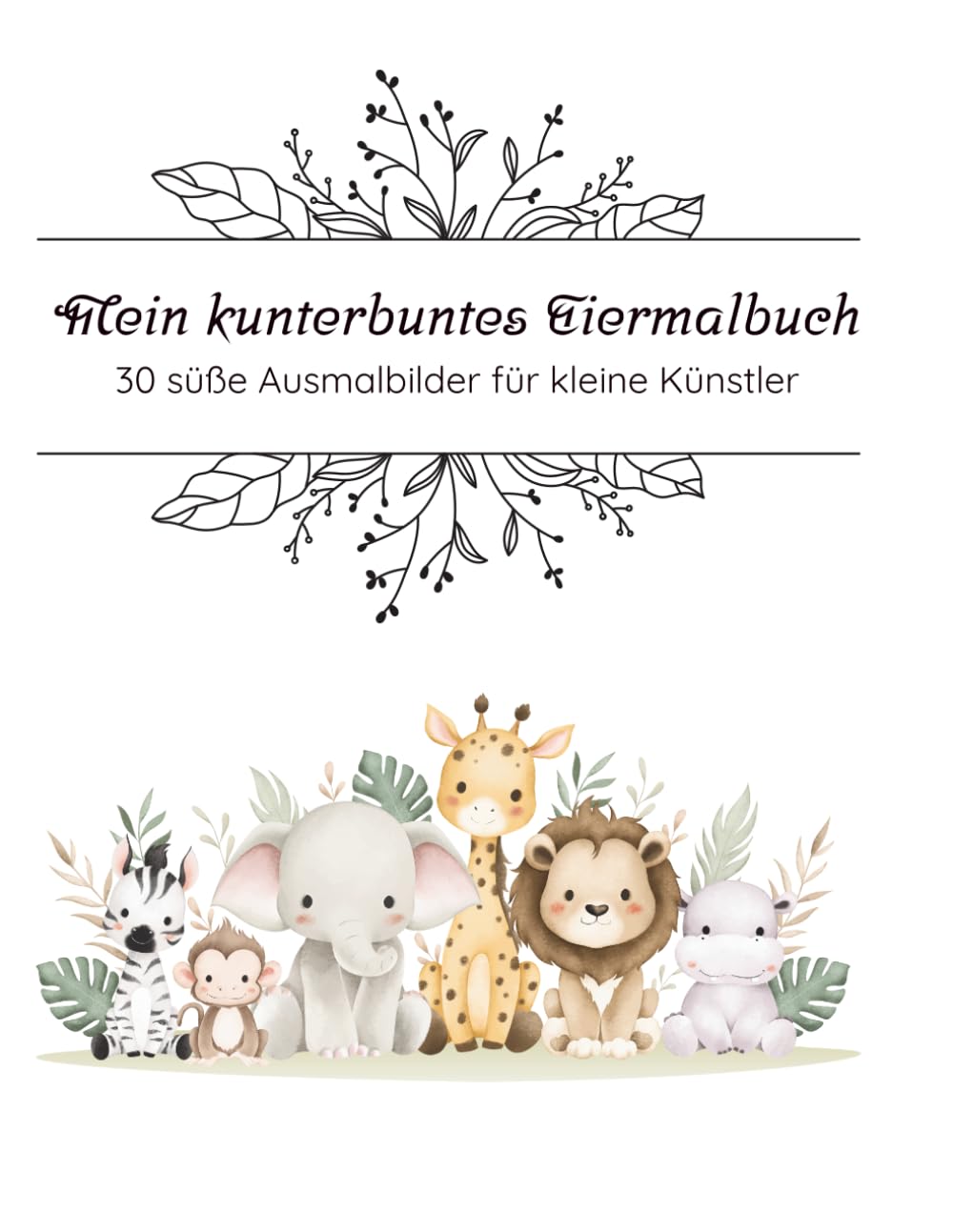 Mein kunterbuntes Tiermalbuch: 30 süße Ausmalbilder für kleine Künstler ab 2 Jahren