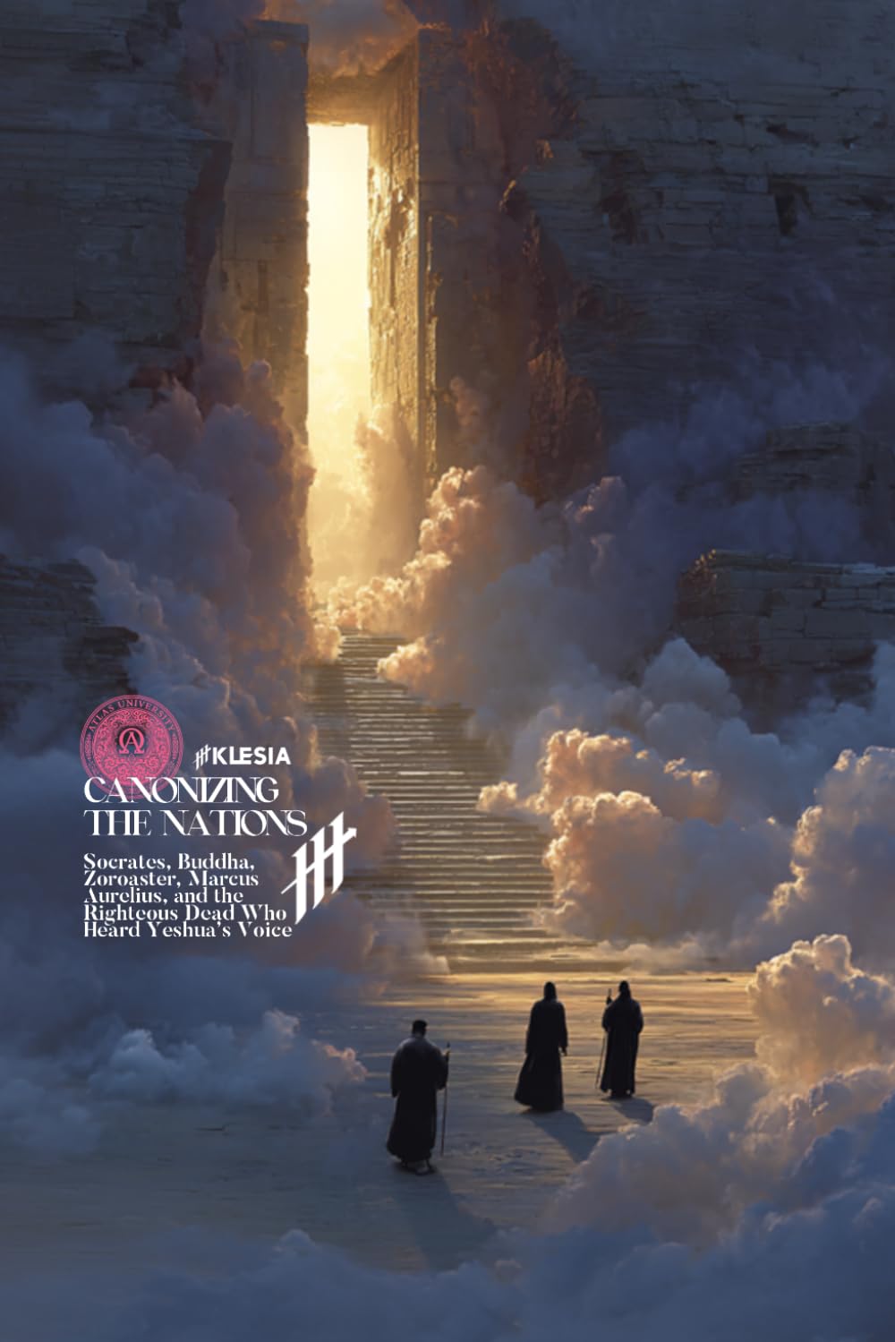 Canonizing the Nations: Socrates, Buddha, Zoroaster, Marcus Aurelius, and the Righteous Dead Who Heard Yeshua’s Voice (Resurrection Society)