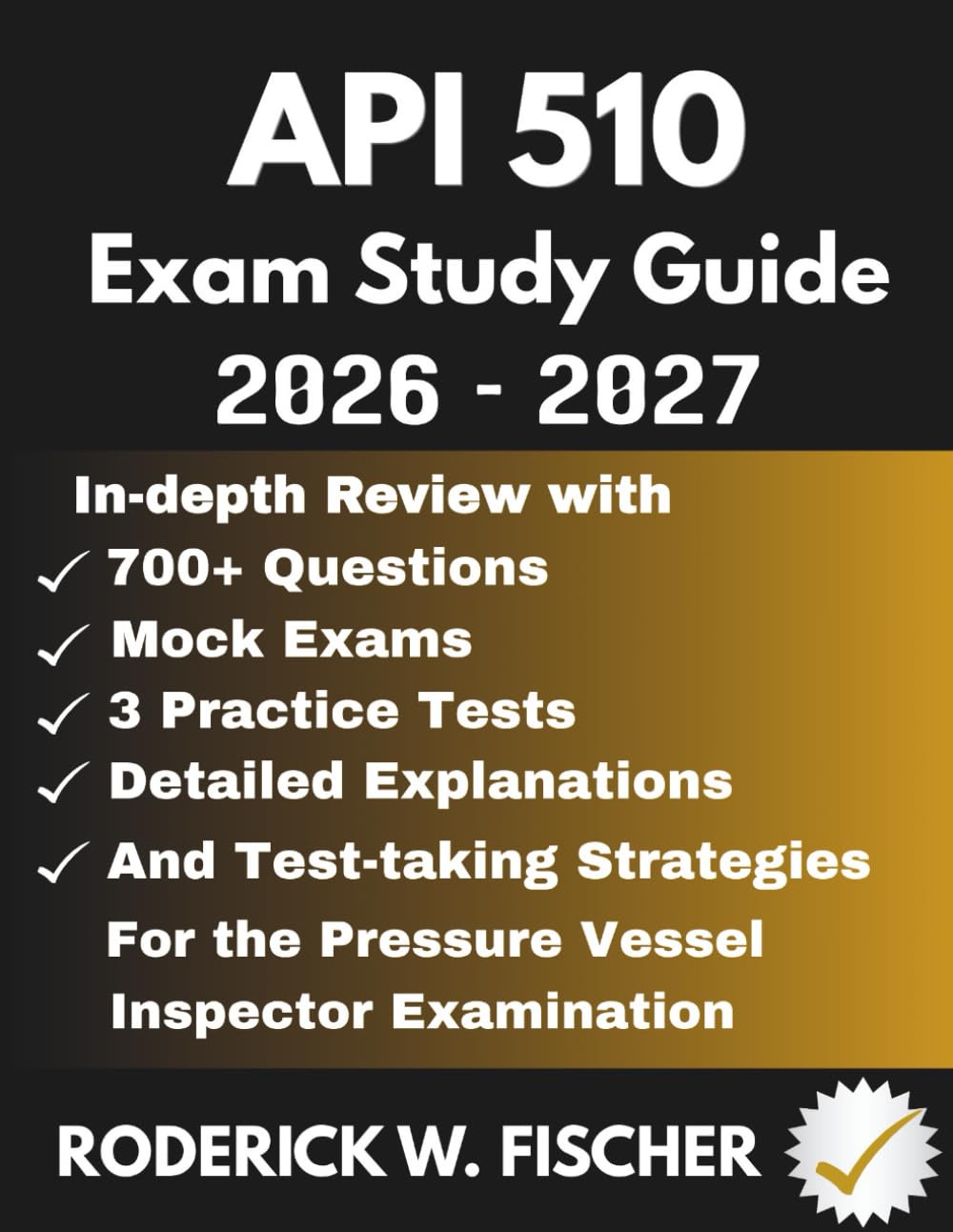 API 510 EXAM Study Guide: In-depth review with 700+ Questions, Mock exams, 3 Practice tests, Detailed explanations and test-taking strategies for the Pressure Vessel Inspector Examination