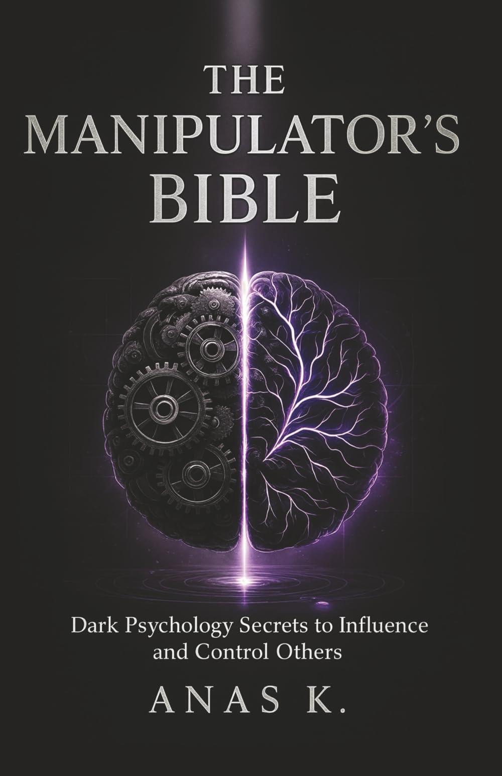 The Manipulator's Bible: Dark psychology secrets to influence and control others