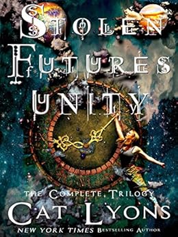 Stolen Futures: Unity, the Complete Trilogy: contains QUEEN OF CHAOS, THIEF OF TIME, and PAWNS OF DESTRUCTION by [Cat Lyons, CJ Lyons]