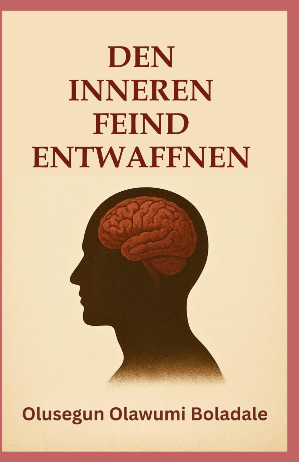 DEN INNEREN FEIND ENTWAFFNEN: Ein biblischer Leitfaden für geistliche Kampfführung, innere Heilung und dauerhafte Freiheit in Christus