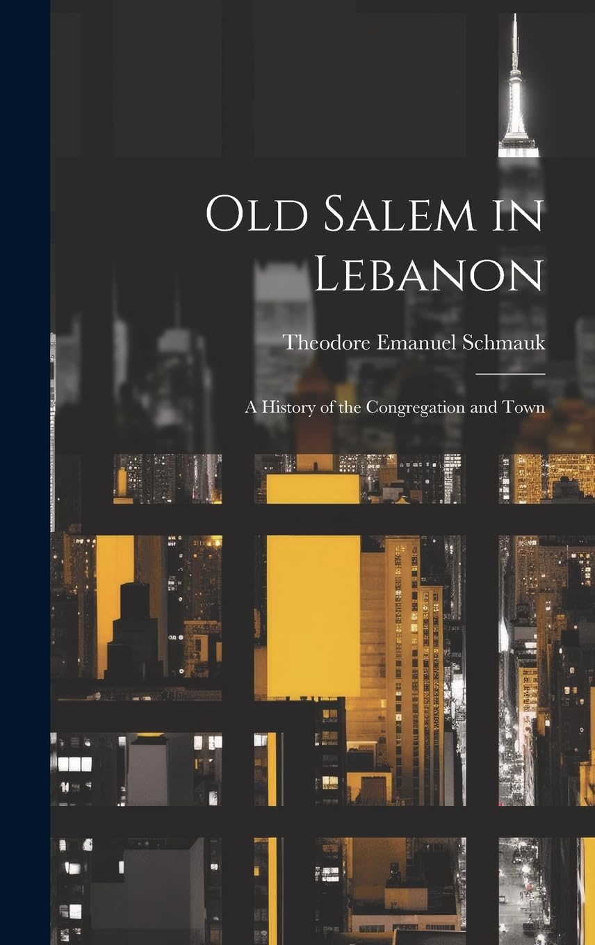 Old Salem in Lebanon: A History of the Congregation and Town Hardcover – July 18, 2023