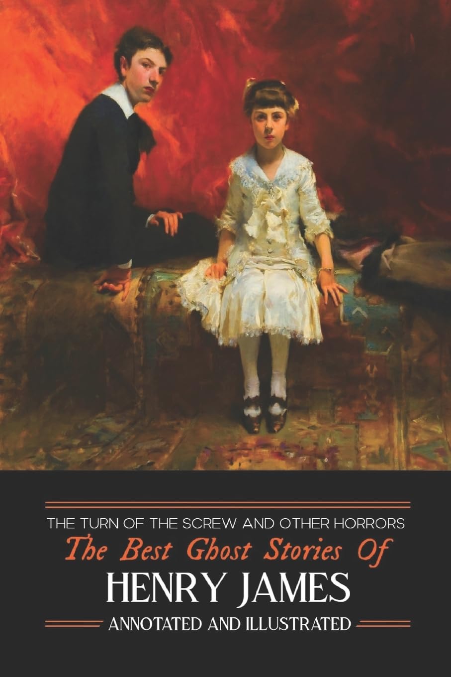 The Turn of the Screw and Other Horrors: The Best Ghost Stories of Henry James: Annotated and Illustrated: 9 (Oldstyle Tales of Murder, Mystery, Hauntings, and Horror)