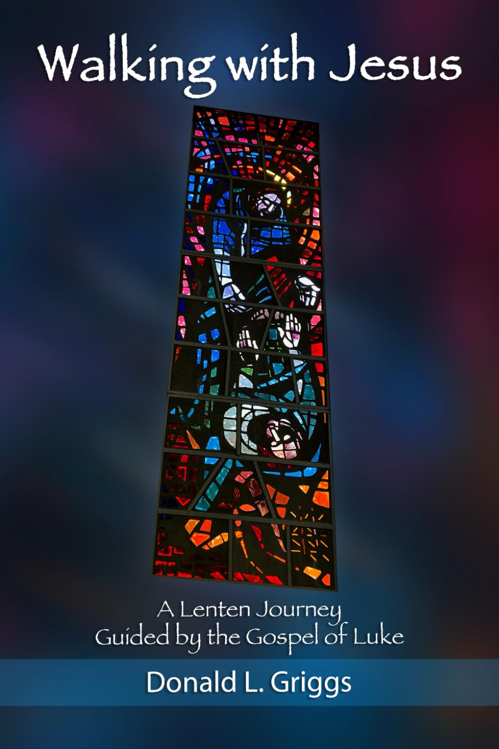 Walking with Jesus: A Lenten Journey Guided by the Gospel of Luke