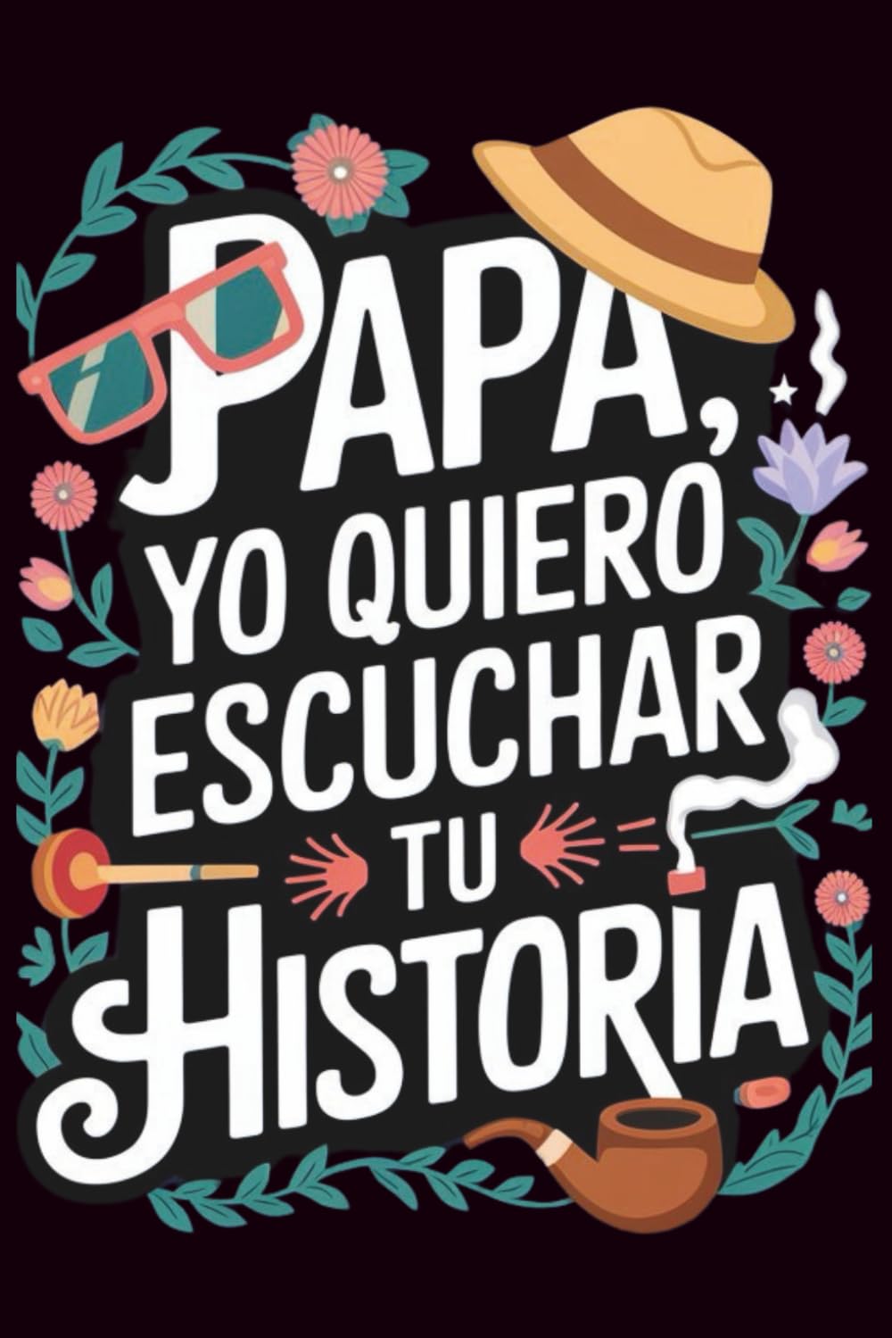 Papa Yo Quiero Escuchar Tu Historia: Papa Cuentame Tu Historia, Un Cuaderno de Vivencias Del Padre para Llenar y Entregar de Vuelta