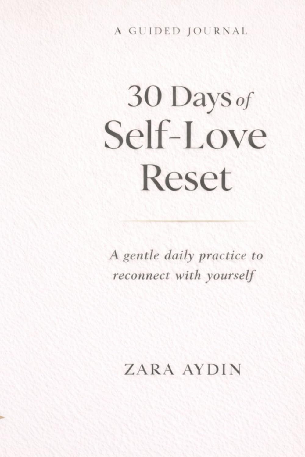 30 Days of Self-Love Reset: A Guided Journal for Self-Reflection, Healing, and Inner Peace