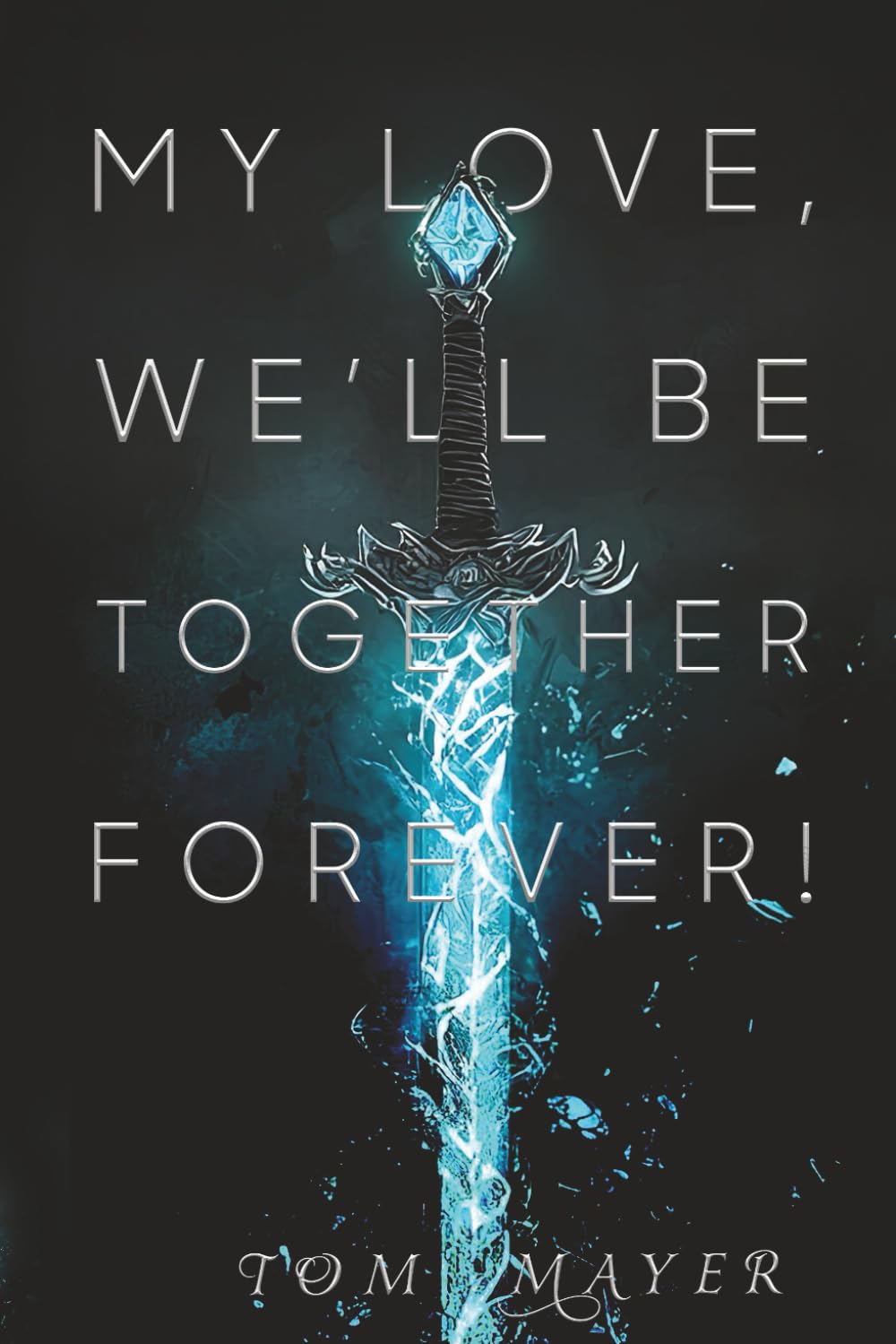 My Love, We'll Be Together Forever!