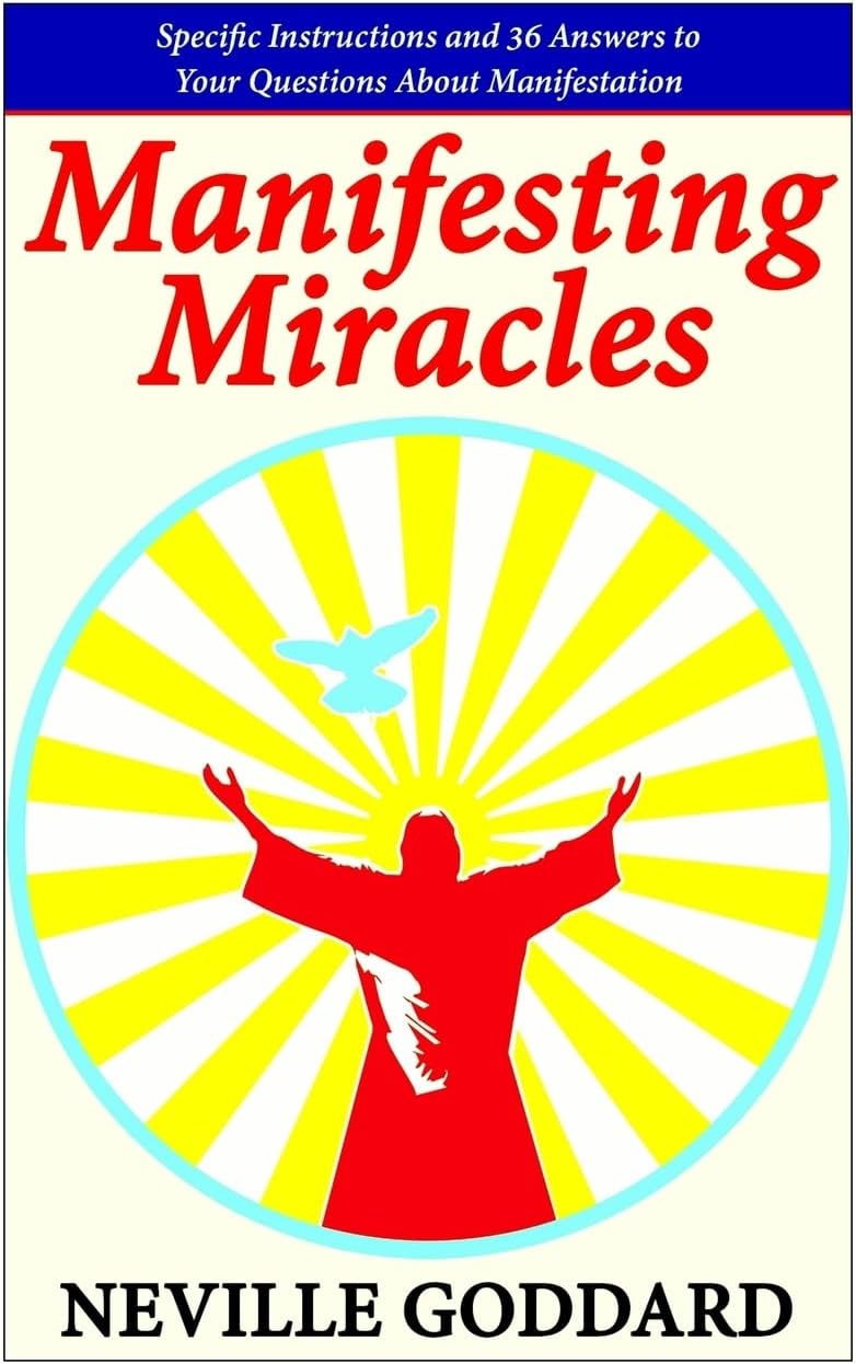 Manifesting Miracles: Specific Instructions and 36 Answers to Your Questions About Manifestation (Neville Explains the Bible) Paperback – December 27, 2014