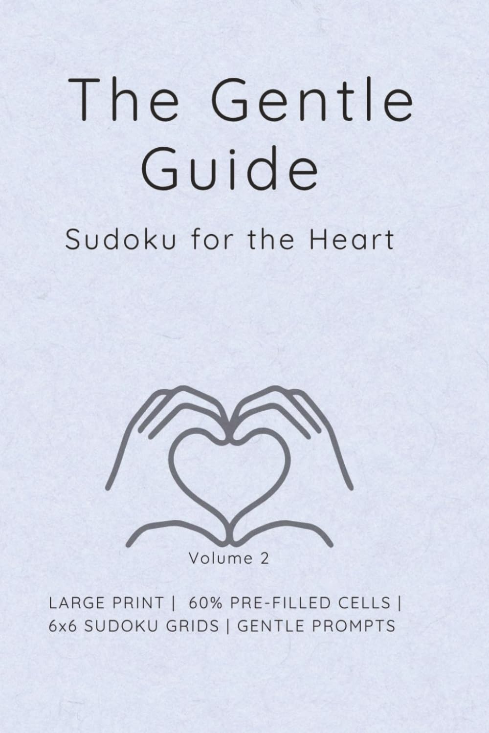 The Gentle Guide: Sudoku for the Heart (Grid-Fit Cognitive Workouts: The 4x4 to 6x6 Progression)
