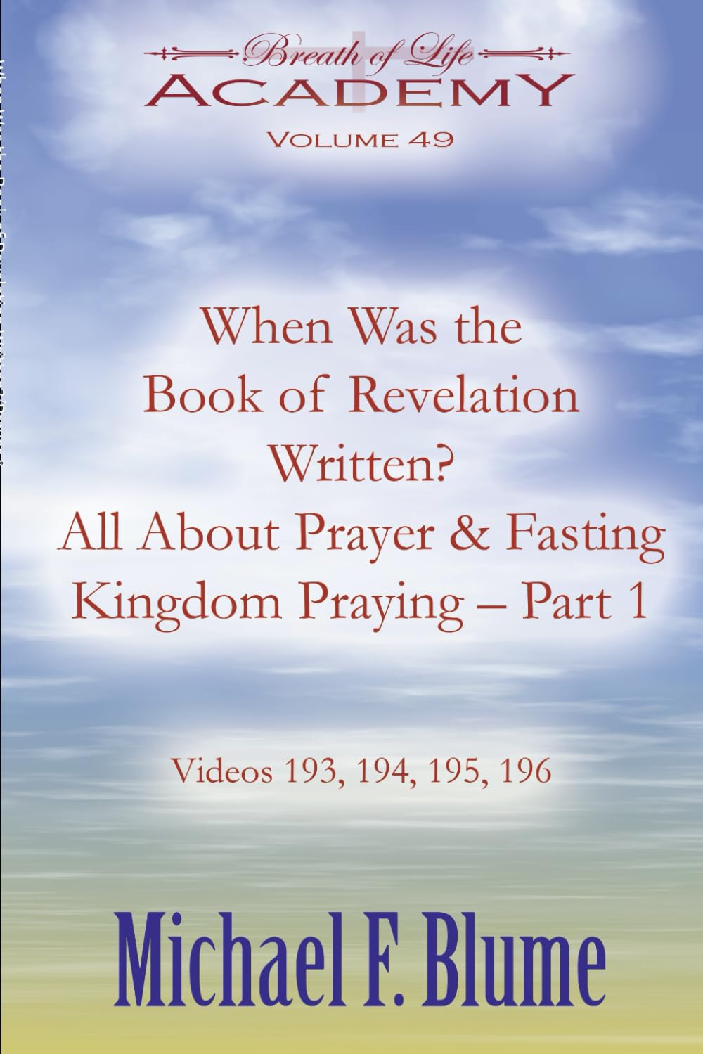 When Was the Book of Revelation Written?/All About Prayer & Fasting/Kingdom Praying Part 1: Volume 49