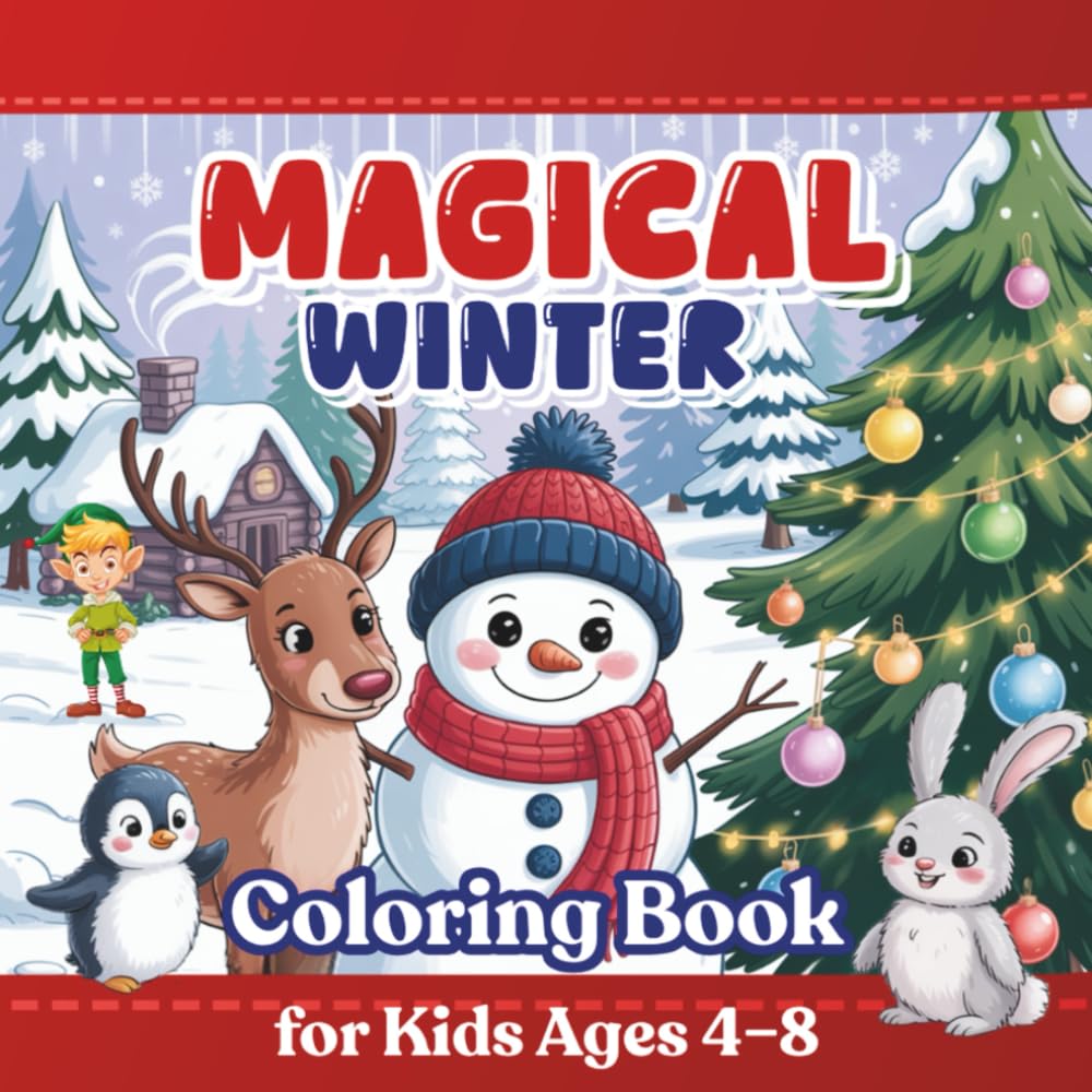 Magic Winter Coloring Book for Kids 4-8 ages: Fun Holiday Snowy Scenes, Cute Animals & Cozy Winter Activities – Creative Coloring Pages to Spark Imagination & Learning