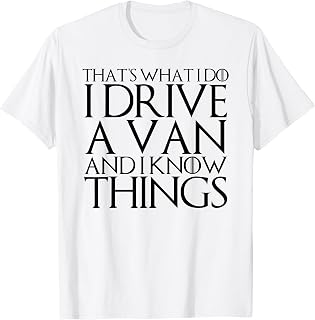 THAT'S WHAT I DO I DRIVE A VAN AND I KNOW THINGS T-Shirt T-Shirt
