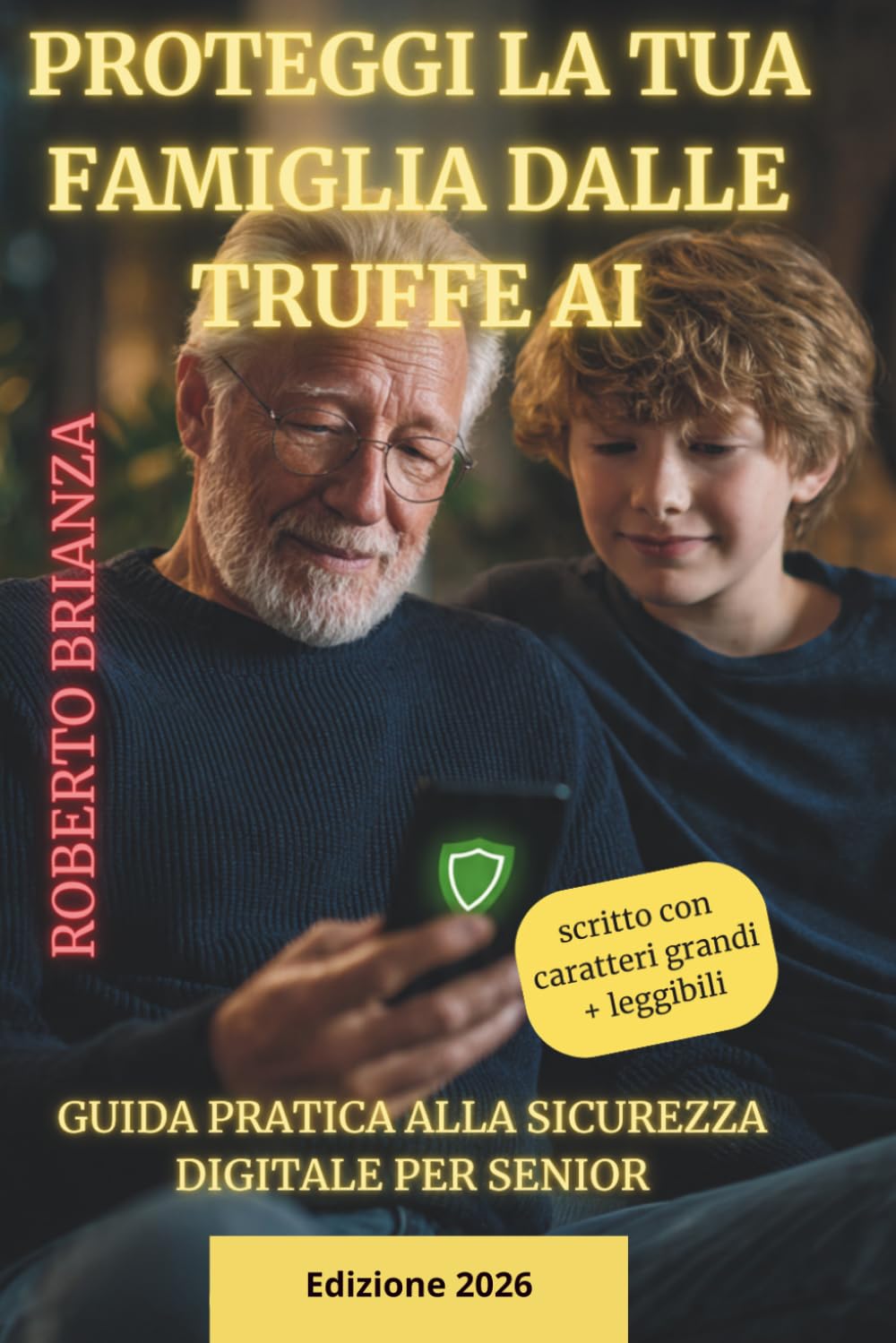 Proteggi la tua Famiglia dalle Truffe AI (2026): Guida Pratica alla Sicurezza Digitale per Senior (Senior e Truffe Telefoniche e Informatiche)